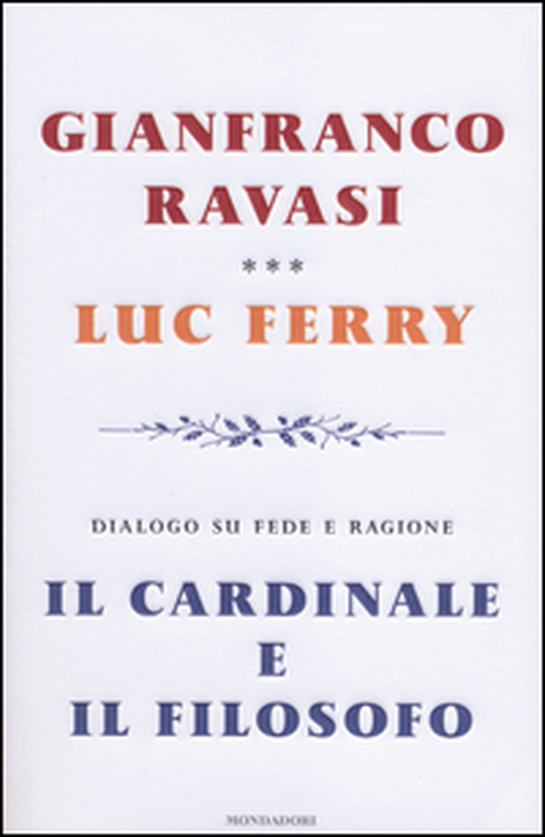 Il cardinale e il filosofo. Dialogo su fede e ragione - Librerie.coop Il cardinale e il filosofo. Dialogo su fede e ragione - Librerie.coop