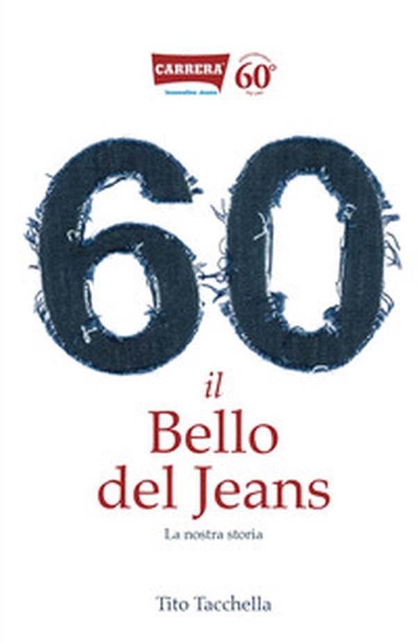60 il bello del jeans. La nostra storia - Librerie.coop 60 il bello del jeans. La nostra storia - Librerie.coop
