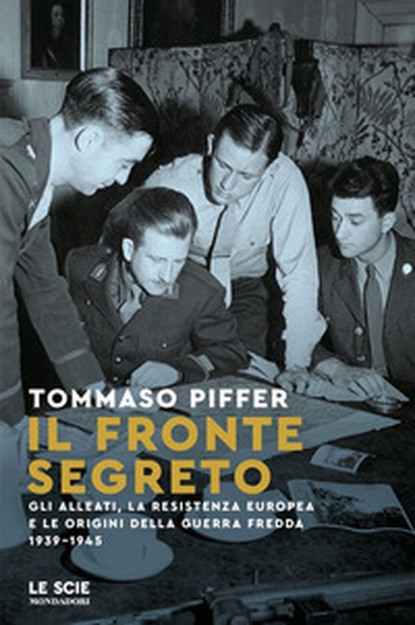 Il fronte segreto. Gli Alleati, la Resistenza europea e le origini della Guerra Fredda 1939-1945 - Librerie.coop Il fronte segreto. Gli Alleati, la Resistenza europea e le origini della Guerra Fredda 1939-1945 - Librerie.coop