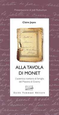 Alla tavola di Monet. L'autentico ricettario di famiglia del Maestro di Giverny - Librerie.coop