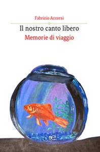 Il nostro canto libero. Memorie di viaggio - Librerie.coop