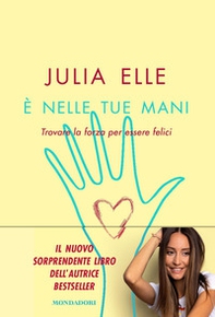 È nelle tue mani. Trovare la forza per essere felici - Librerie.coop