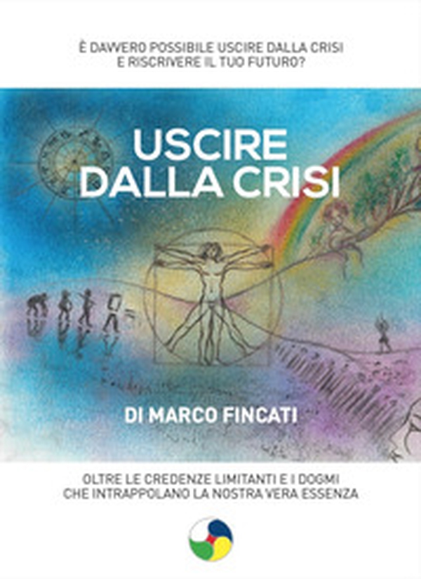 Uscire dalla crisi. Oltre le credenze limitanti e i dogmi che intrappolano la nostra vera essenza - Librerie.coop Uscire dalla crisi. Oltre le credenze limitanti e i dogmi che intrappolano la nostra vera essenza - Librerie.coop