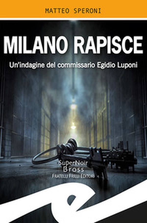 Milano rapisce. Un'indagine del commissario Egidio Luponi - Librerie.coop Milano rapisce. Un'indagine del commissario Egidio Luponi - Librerie.coop