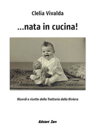 ...Nata in cucina! Ricordi e ricette della Trattoria della Riviera - Librerie.coop ...Nata in cucina! Ricordi e ricette della Trattoria della Riviera - Librerie.coop