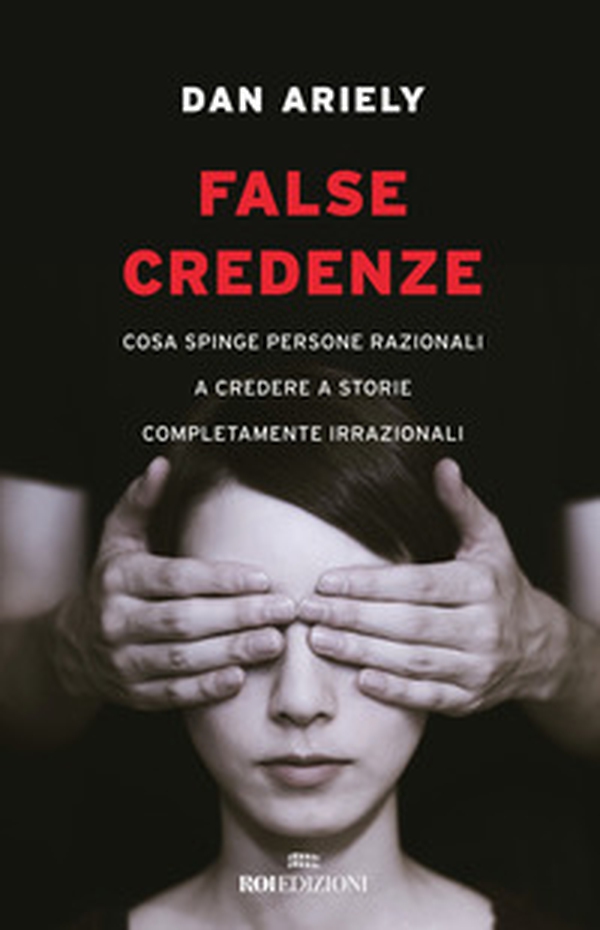 False credenze. Cosa spinge persone razionali a credere a storie completamente irrazionali - Librerie.coop False credenze. Cosa spinge persone razionali a credere a storie completamente irrazionali - Librerie.coop
