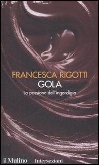 Gola. La passione dell'ingordigia. I 7 vizi capitali - Librerie.coop