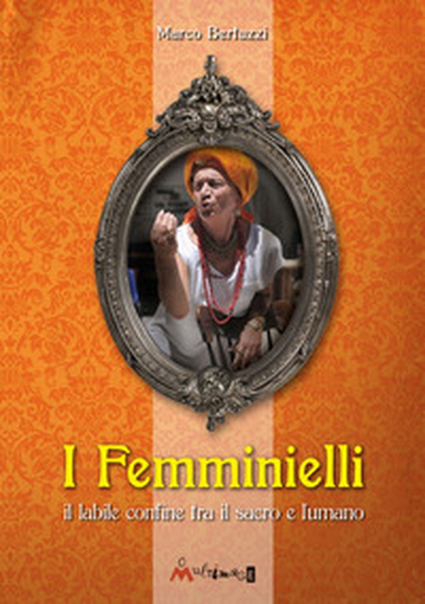 I femminielli. Una monografia storico-spirituale sui femminielli - Librerie.coop I femminielli. Una monografia storico-spirituale sui femminielli - Librerie.coop
