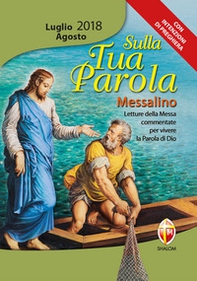 Sulla tua parola. Messalino. Letture della messa commentate per vivere la parola di Dio. Luglio-agosto 2018 - Librerie.coop