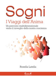 Sogni. I viaggi dell'anima. Un percorso multidimensionale verso il risveglio della nostra coscienza - Librerie.coop