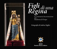 Figli di una regina. V centenaria incoronazione della Madonna di Oropa - Librerie.coop Figli di una regina. V centenaria incoronazione della Madonna di Oropa - Librerie.coop