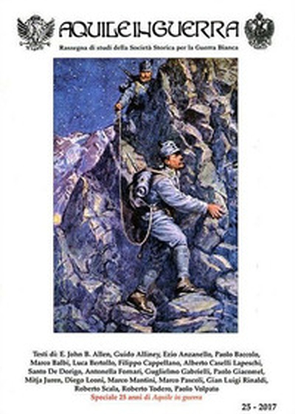 Aquile in guerra. Rassegna di studi della Società storica per la guerra bianca - Vol. 25 - Librerie.coop