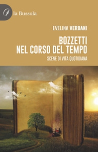 Bozzetti nel corso del tempo. Scene di vita quotidiana - Librerie.coop