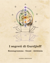 I segreti di Gurdjieff. Enneagramma Gnosi Alchimia - Librerie.coop