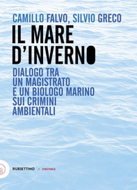 Il mare d'inverno. Dialogo tra un magistrato e un biologo marino sui crimini ambientali - Librerie.coop