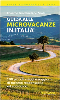 Guida alle microvacanze in Italia. 100 piccoli viaggi e soggiorni di turismo responsabile ed ecologico - Librerie.coop