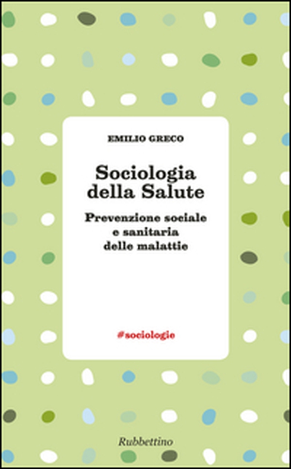 Sociologia della salute. Prevenzione sociale e sanitaria delle malattie - Librerie.coop