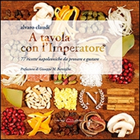 A tavola con l'imperatore. 77 ricette napoleoniche da provare e gustare - Librerie.coop A tavola con l'imperatore. 77 ricette napoleoniche da provare e gustare - Librerie.coop