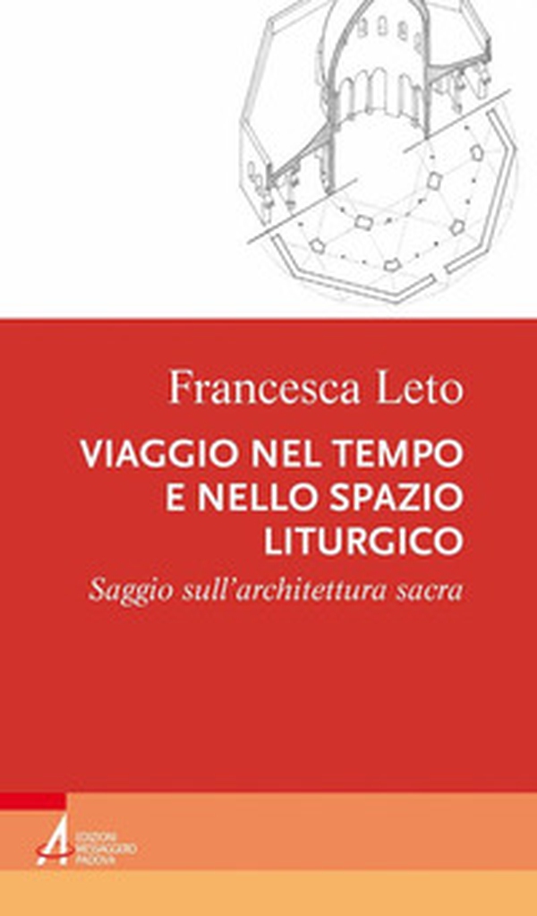 Viaggio nel tempo e nello spazio liturgico. Saggio sull'architettura sacra - Librerie.coop Viaggio nel tempo e nello spazio liturgico. Saggio sull'architettura sacra - Librerie.coop