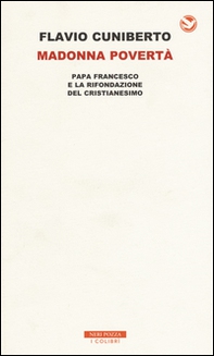 Madonna povertà. Papa Francesco e la rifondazione del cristianesimo - Librerie.coop