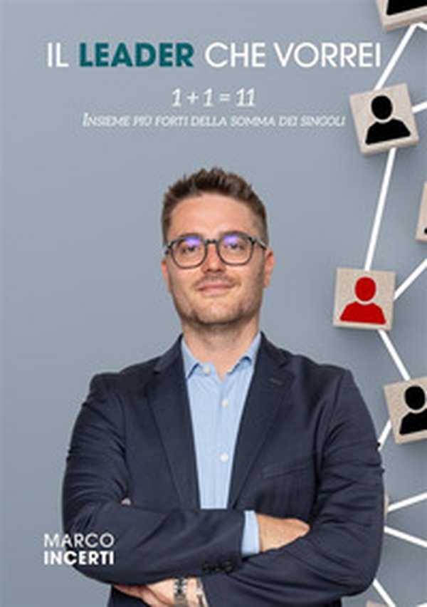 Il leader che vorrei. 1+1=11 Insieme più forti della somma dei singoli - Librerie.coop Il leader che vorrei. 1+1=11 Insieme più forti della somma dei singoli - Librerie.coop