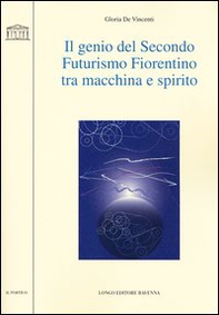 Il genio del secondo futurismo fiorentino tra macchina e spirito - Librerie.coop