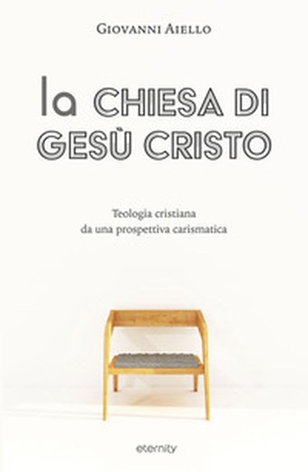 La Chiesa di Gesù Cristo. Teologia cristiana da una prospettiva carismatica - Librerie.coop La Chiesa di Gesù Cristo. Teologia cristiana da una prospettiva carismatica - Librerie.coop