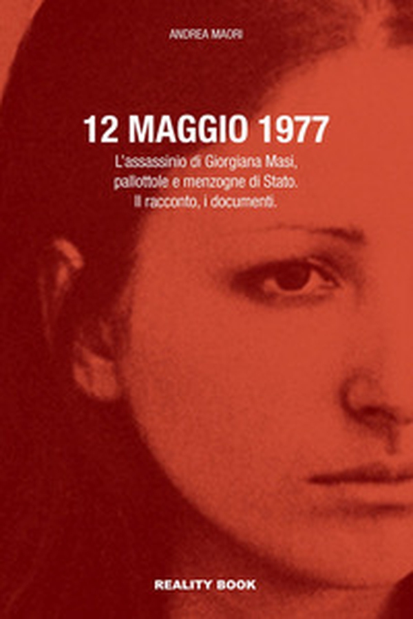 12 maggio 1977. L'assassinio di Giorgiana Masi, pallottole e menzogne di Stato. Il racconto, i documenti - Librerie.coop 12 maggio 1977. L'assassinio di Giorgiana Masi, pallottole e menzogne di Stato. Il racconto, i documenti - Librerie.coop