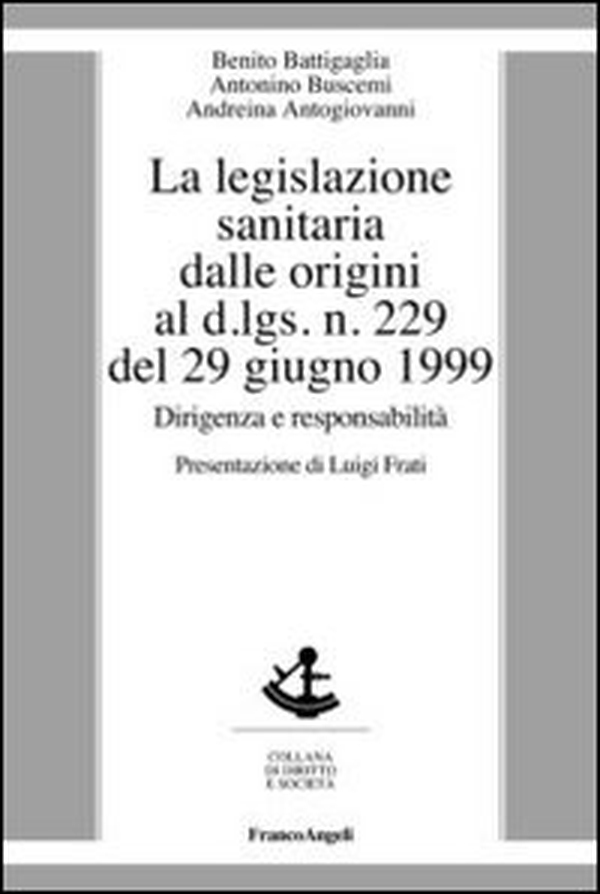 La legislazione sanitaria dalle origini al D.Lgs n. 229 del 29 giugno 1999. Dirigenza e responsabilità - Librerie.coop La legislazione sanitaria dalle origini al D.Lgs n. 229 del 29 giugno 1999. Dirigenza e responsabilità - Librerie.coop