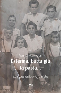 Esterina, butta giù la pasta... La storia della mia famiglia - Librerie.coop