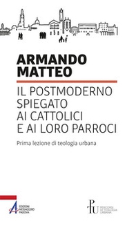 Il postmoderno spiegato ai cattolici e ai loro parroci. Prima lezione di teologia urbana - Librerie.coop Il postmoderno spiegato ai cattolici e ai loro parroci. Prima lezione di teologia urbana - Librerie.coop