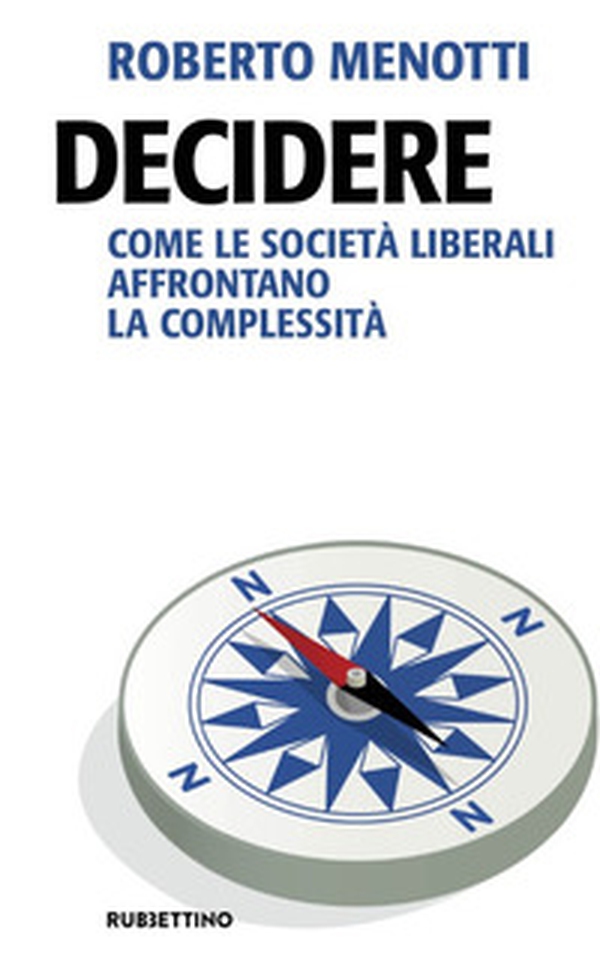 Decidere. Come le società liberali affrontano la complessità - Librerie.coop Decidere. Come le società liberali affrontano la complessità - Librerie.coop