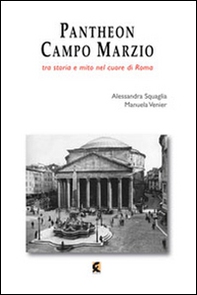 Pantheon e Campo Marzio. Tra storia e mito nel cuore di Roma - Librerie.coop