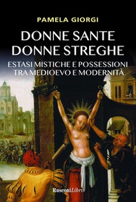Donne sante donne streghe. Estasi mistiche e possessioni tra Medioevo e modernità - Librerie.coop Donne sante donne streghe. Estasi mistiche e possessioni tra Medioevo e modernità - Librerie.coop