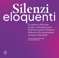 Silenzi eloquenti. La prima collezione di arte contemporanea dell'Università di Padova dedicata alla produzione artistica femminile - Librerie.coop