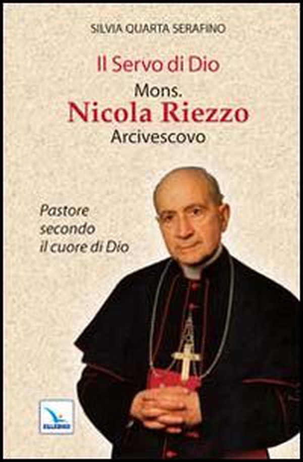 Il servo di Dio mons. Nicola Riezzo arcivescovo. Pastore secondo il cuore di Dio - Librerie.coop Il servo di Dio mons. Nicola Riezzo arcivescovo. Pastore secondo il cuore di Dio - Librerie.coop