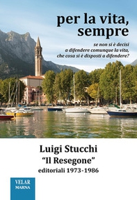 Per la vita, sempre. «Il Resegone», editoriali 1973-1986 - Librerie.coop