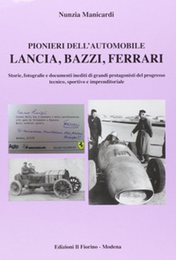 Pionieri dell'automobile. Lancia, Bazzi, Ferrari. Storie, fotografie edocumenti inediti di grandi protagonisti del progresso tecnico, sportivo e imprenditoriale - Librerie.coop Pionieri dell'automobile. Lancia, Bazzi, Ferrari. Storie, fotografie edocumenti inediti di grandi protagonisti del progresso tecnico, sportivo e imprenditoriale - Librerie.coop
