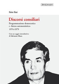 Discorsi consiliari. Programmazione democratica e «intesa autonomistica». 1974-1979 - Librerie.coop