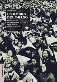 Le ombre del drago. Storia critica del comunismo in Cina, dalle origini ai giorni nostri - Librerie.coop