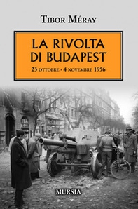 La rivolta di Budapest. 23 ottobre - 4 novembre 1956 - Librerie.coop