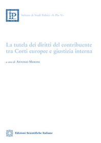 La tutela dei diritti del contribuente tra Corti europee e giustizia interna - Librerie.coop