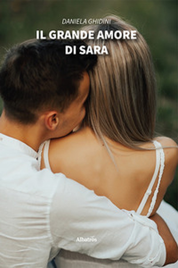 Il grande amore di Sara - Librerie.coop Il grande amore di Sara - Librerie.coop