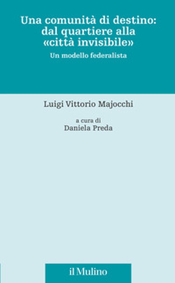 Una comunità di destino: dal quartiere alla «città invisibile». Un modello federalista - Librerie.coop