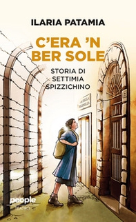 C'era 'n ber sole. Storia di Settimia Spizzichino - Librerie.coop