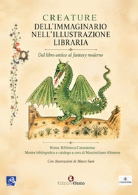 Creature dell'immaginario nell'illustrazione libraria. Dal libro antico al fantasy moderno - Librerie.coop