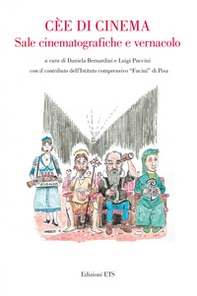 Cèe di cinema. Sale cinematografiche e vernacolo - Librerie.coop
