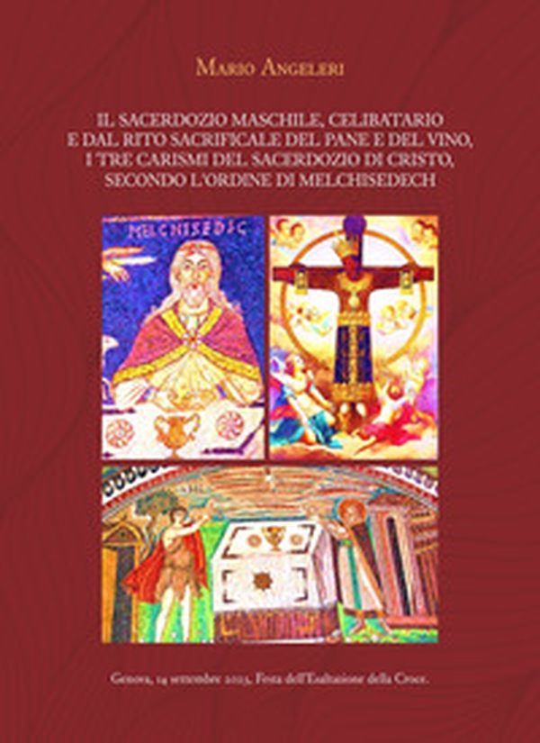 Il sacerdozio maschile, celibatario e dal rito sacrificale del pane e del vino, i tre carismi del sacerdozio di Cristo, secondo l'Ordine di Melchisedech - Librerie.coop Il sacerdozio maschile, celibatario e dal rito sacrificale del pane e del vino, i tre carismi del sacerdozio di Cristo, secondo l'Ordine di Melchisedech - Librerie.coop