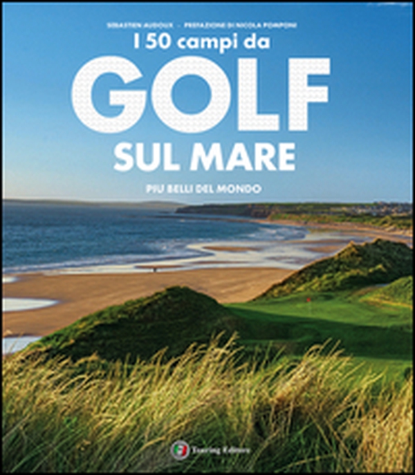 I 50 campi da golf sul mare più belli del mondo - Librerie.coop I 50 campi da golf sul mare più belli del mondo - Librerie.coop