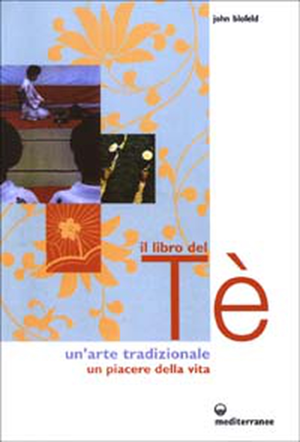 Il libro del tè. Un'arte tradizionale. Un piacere della vita - Librerie.coop Il libro del tè. Un'arte tradizionale. Un piacere della vita - Librerie.coop